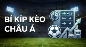 Kèo Châu Á (Handicap) là gì? Cách đọc & Mẹo chơi thắng lớn