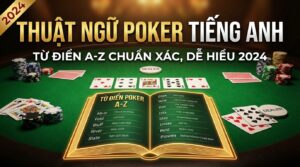 Thuật ngữ Poker tiếng Anh: Từ điển A-Z chuẩn xác, dễ hiểu