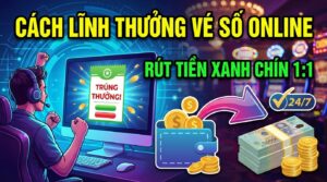 Cách lĩnh thưởng vé số trúng game online: Rút tiền xanh chín 1:1