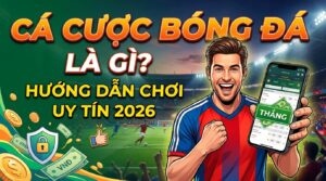 Cá cược bóng đá là gì? Hướng dẫn chơi uy tín 2026