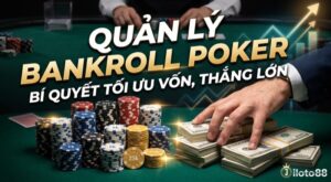 Bankroll management poker là gì? Chiến lược quản lý vốn