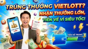 Thuế trúng thưởng Vietlott? Nhận thưởng lớn, tiền về ví siêu tốc!