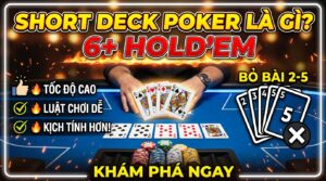 Short Deck Poker là gì? Khám phá luật chơi 6+ Hold'em hấp dẫn